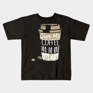 Funny Give Me Coffee And No One Gets Hurt Caffeine Kids T-Shirt